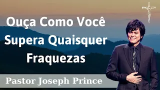 Ouça Como Você Supera Quaisquer Fraquezas - Pastor Joseph Prince