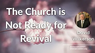 David Wilkerson - The Church is Not Ready for Revival | Must Hear