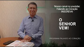 O SENHOR VEM! | Programa Falando ao Coração | Pr Gentil R.Oliveira.