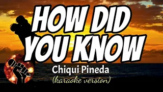 HOW DID YOU KNOW - CHIQUI PINEDA (karaoke version)