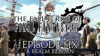 The Fall and Rise of Final Fantasy XIV | Episode Six | A Realm Reborn