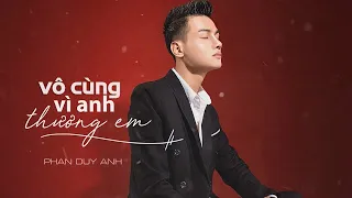 VÔ CÙNG ( VÌ ANH THƯƠNG EM ) - PHAN DUY ANH | OFFICIAL MV LYRICS