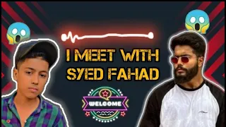 I MEET WITH ft Syed fahad