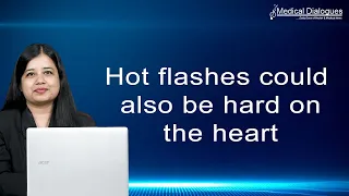 Hot flashes could also be hard on the heart