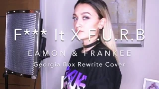 Fuck It X F U Right Back - Eamon & Frankee - Georgia Box Rewrite Cover