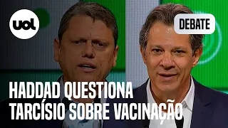 Debate SP: 'Governo não precisa obrigar ninguém a se vacinar', diz Tarcísio em embate com Haddad