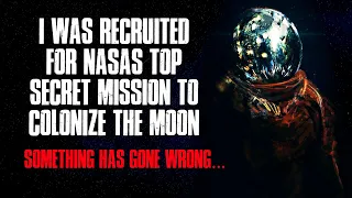 "I Was Recruited For NASA's Mission To Colonize The Moon, Something Has Gone Wrong" Creepypasta