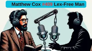 #409 Lex-Free Man Podcast | Matthew Cox: FBI Most Wanted Con Man - $55 Million in Bank Fraud