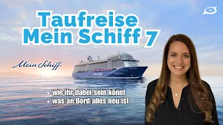 Mein Schiff 7: Taufreise, Taufpatin und Bord-Neuheiten