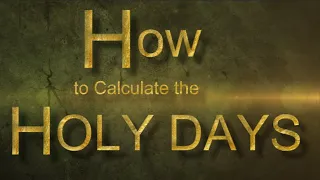 How to Calculate "ALL" Holy Days | Feasts, New Moons, Sabbaths, Etc.