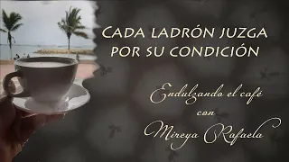 Cada ladrón juzga por su condición