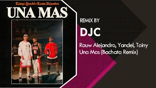 Rauw Alejandro, Yandel, Tainy - Una Mas (Bachata Remix DJC)