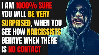 I am 1000%sure you will be very surprised,when you see how narcissists behave whenthereis no contact