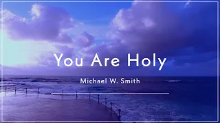 Michael W. Smith - You Are Holy [Prince of Peace] (Lyric Video)