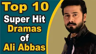 Top 10 Super Hit Dramas of Ali Abbas || Pak Drama TV