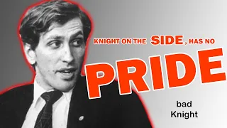 Bobby Fischer - Knight on the SIDE has no PRIDE