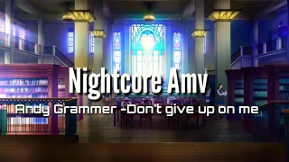 « Nightcore Amv » - Don't Give Up On Me (Andy Grammer/Five feet Apart Movie)💘