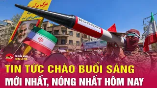 Tin tức | Chào buổi sáng | Tin tức Việt Nam 19/4: Tàu Iran trở về cảng vì lo ngại Israel tập kích