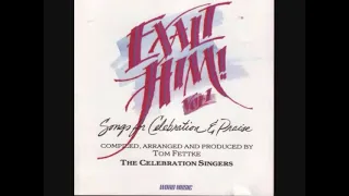 Exalt Him! Vol I Songs For Celebration & Praise - Tom Fettke - The Celebration Singers