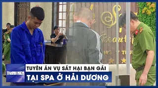 Phạt 20 năm tù kẻ sát hại bạn gái tại spa ở Hải Dương