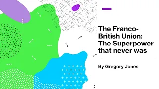 The Franco British Union  - The Superpower that never was by Gregory Jones