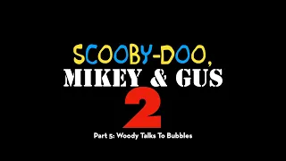 Scooby Doo, Mikey & Gus 2 (Shrek 2) Part 5 - Woody Talks to Bubbles