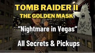 Tomb Raider 2 Remastered The Golden Mask - Nightmare in Vegas - All Secrets & Pickups