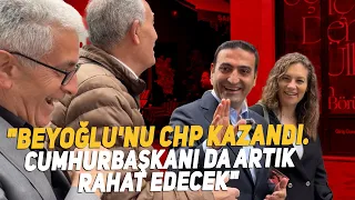 "Beyoğlu'nu CHP kazandı. Cumhurbaşkanı da artık rahat edecek"