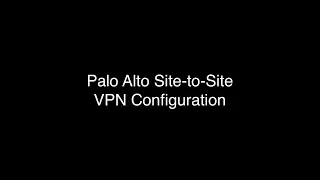 Configuring Palo Alto Site to Site VPN