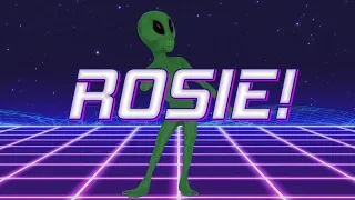 HAPPY BIRTHDAY ROSIE! - ALIEN REMIX