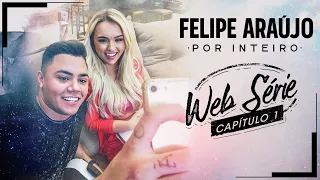Felipe Araújo - Websérie Por Inteiro - Capítulo 01