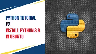 Python Tutorial #2 - Installation of Python 3.9 in ubuntu