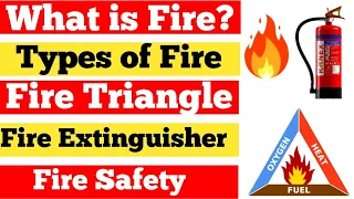 What is Fire || What is Fire Triangle || Types of Fire || Types of Fire Extinguisher || Fire Safety