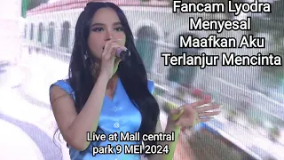Lyodra - Menyesal, Maafkan Aku Terlanjur Mencinta | Live At Central Park Mall 9 Mei 2024