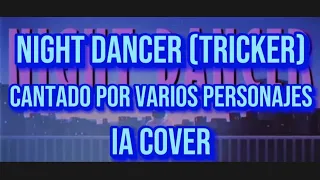 Night Dancer(Tricker) Cantado por varios personajes (IA Cover)