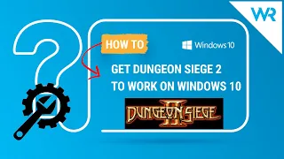 How to get Dungeon Siege 2 to work on Windows 10