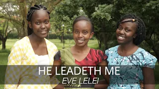 He leadeth me / Eve Lelei