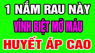 Phát Hiện 7 Loại Rau Là Vua Ổn Định Huyết Áp GIẢM MỠ MÁU HIỆU QUẢ, Ăn Tới Đâu Hết Sạch Mỡ Máu Tới Đó