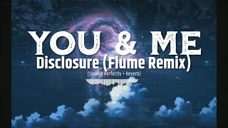 You & Me - Disclosure (Flume Remix) (Slowed Perfectly + Reverb)