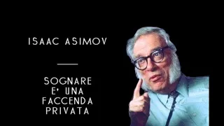 Isaac Asimov - Sognare E' Una Faccenda Privata (solo audio)