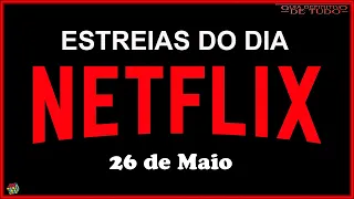 ESTREIAS IMPERDÍVEIS NETFLIX DO DIA 26 DE MAIO | GUIA DEFINITIVO DE TUDO