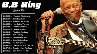 BB King Best Songs - BB King Greatest Hits Full Album - BB King Blues Best Of