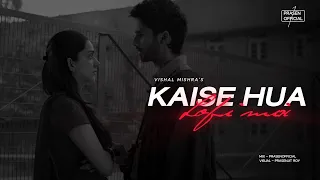 Kaise Hua (Lofi Mix) Vishal Mishra | Kabir Singh | Prasenofficial | Bollywood lofi