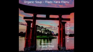 Organic Soup - Mado Kara Mieru
