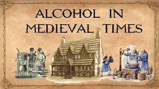 Alcohol in medieval times, medieval drinks, Wine, Beer, Ale, distillation in medieval times