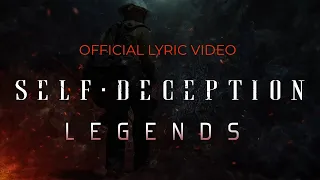 Self Deception - Legends (OFFICIAL LYRIC VIDEO)