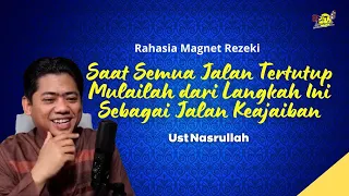 Saat Semua Jalan Tertutup Mulailah Lakukan Ini Sebagai Jalan Keajaiban - Ust Nasrullah Magnet Rezeki