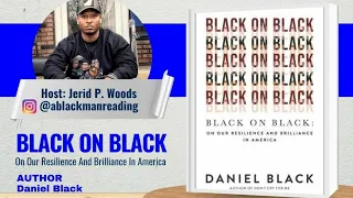 Dr. Daniel Black : Black On Black On Our Resilience & Brilliance In America