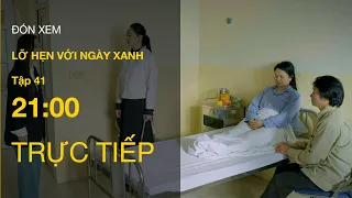 TRỰC TIẾP VTV1 | Full Tập 41 - Lỡ Hẹn Với Ngày Xanh | VTV Giải Trí