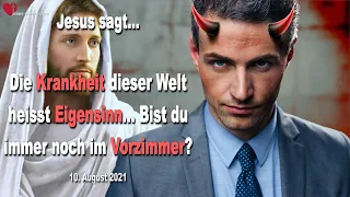 Die Krankheit dieser Welt heisst Eigensinn... Bist du noch im Vorzimmer..? ❤️ Liebesbrief von Jesus